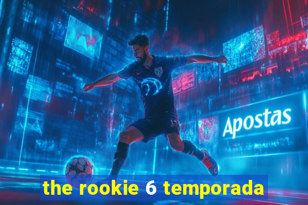 the rookie 6 temporada